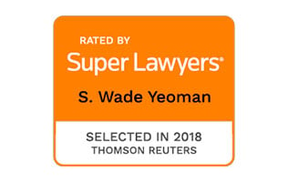 Rated By Super Lawyers | S. Wade Yeoman | Selected in 2018 Thomson Reuters